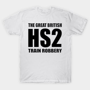 HS2 Train Tory Rail Network Scam Great British Train Robbery T-Shirt